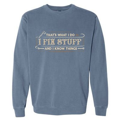Thats What I Do I Fix Stuff And I Know Things Funny Men Garment-Dyed Sweatshirt