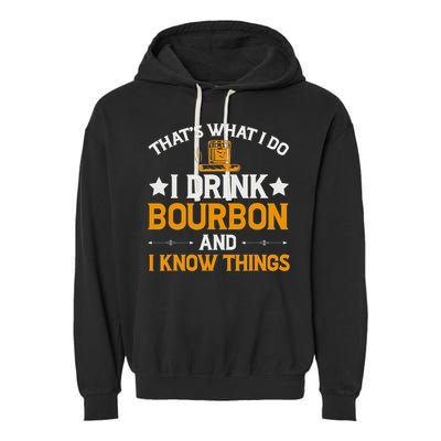 That's What I Do I Drink Bourbon And I Know Things Garment-Dyed Fleece Hoodie