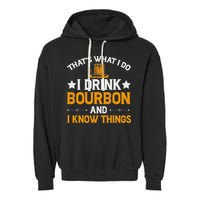 That's What I Do I Drink Bourbon And I Know Things Garment-Dyed Fleece Hoodie