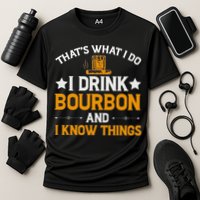 That's What I Do I Drink Bourbon And I Know Things Performance Shirt