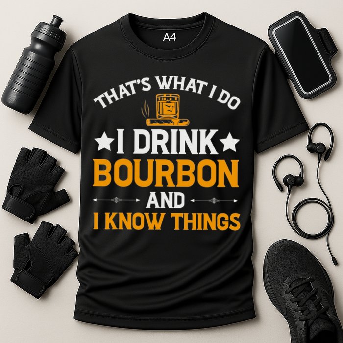 That's What I Do I Drink Bourbon And I Know Things Performance Shirt