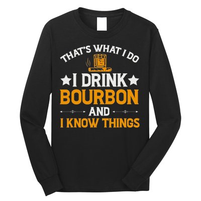 That's What I Do I Drink Bourbon And I Know Things Long Sleeve Shirt