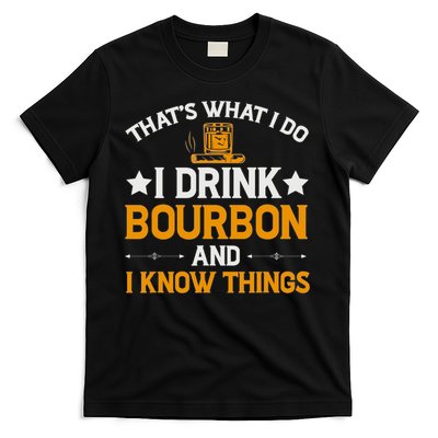 That's What I Do I Drink Bourbon And I Know Things T-Shirt
