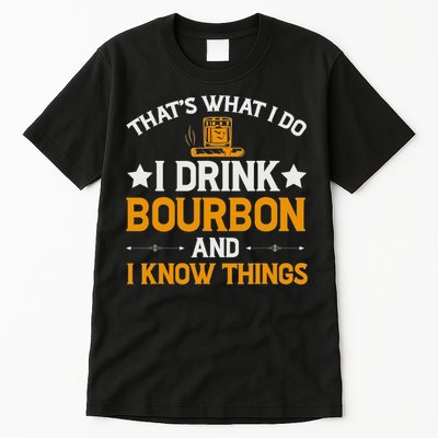 That's What I Do I Drink Bourbon And I Know Things Tall T-Shirt
