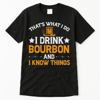 That's What I Do I Drink Bourbon And I Know Things Tall T-Shirt