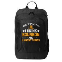 That's What I Do I Drink Bourbon And I Know Things City Backpack