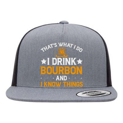 That's What I Do I Drink Bourbon And I Know Things Flat Bill Trucker Hat