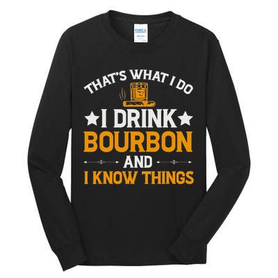 That's What I Do I Drink Bourbon And I Know Things Tall Long Sleeve T-Shirt