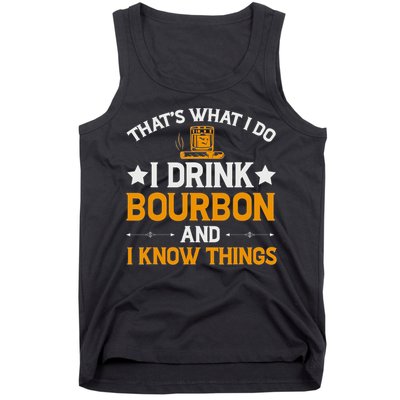 That's What I Do I Drink Bourbon And I Know Things Tank Top
