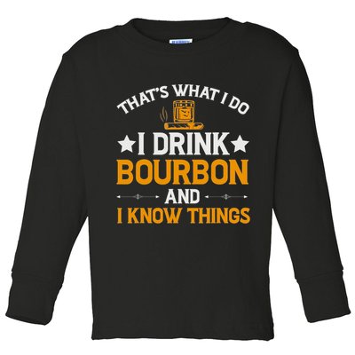 That's What I Do I Drink Bourbon And I Know Things Toddler Long Sleeve Shirt