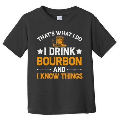 That's What I Do I Drink Bourbon And I Know Things Toddler T-Shirt