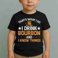 That's What I Do I Drink Bourbon And I Know Things Toddler T-Shirt