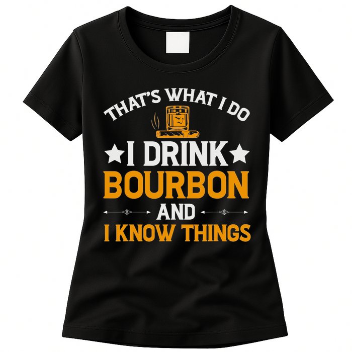That's What I Do I Drink Bourbon And I Know Things Womens T-Shirt