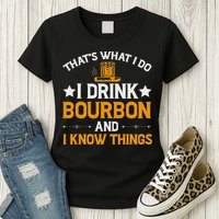 That's What I Do I Drink Bourbon And I Know Things Womens T-Shirt