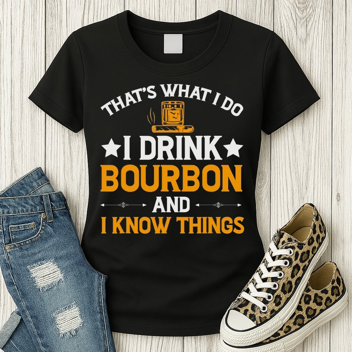 That's What I Do I Drink Bourbon And I Know Things Womens T-Shirt