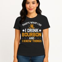 That's What I Do I Drink Bourbon And I Know Things Womens T-Shirt
