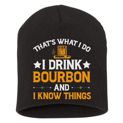 That's What I Do I Drink Bourbon And I Know Things Short Acrylic Beanie