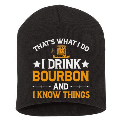 That's What I Do I Drink Bourbon And I Know Things Short Acrylic Beanie