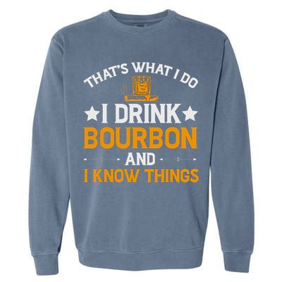 That's What I Do I Drink Bourbon And I Know Things Garment-Dyed Sweatshirt