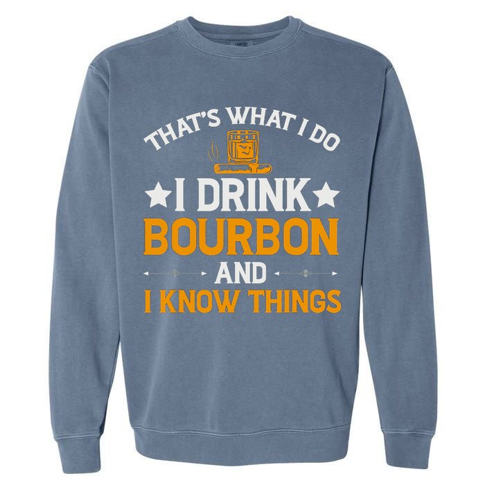 That's What I Do I Drink Bourbon And I Know Things Garment-Dyed Sweatshirt