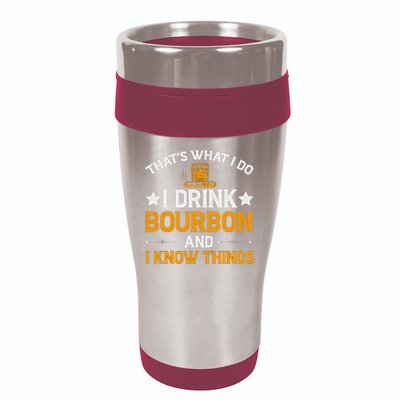 That's What I Do I Drink Bourbon And I Know Things 16oz Travel Tumbler