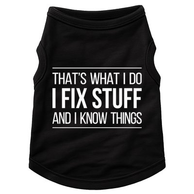 Thats What I Do I Fix Stuff And I Know Things Doggie Tank