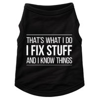 Thats What I Do I Fix Stuff And I Know Things Doggie Tank