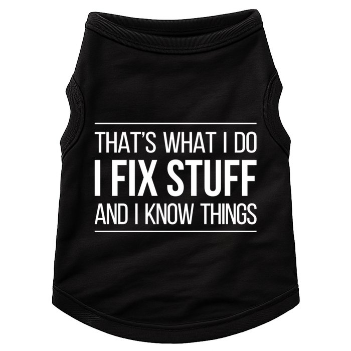 Thats What I Do I Fix Stuff And I Know Things Doggie Tank