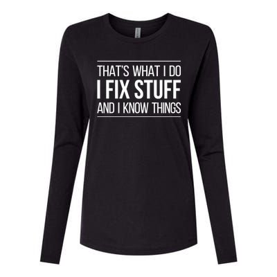 Thats What I Do I Fix Stuff And I Know Things Womens Cotton Relaxed Long Sleeve T-Shirt