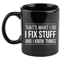 Thats What I Do I Fix Stuff And I Know Things 11oz C Handle Ceramic Mug