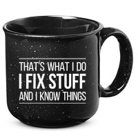 Thats What I Do I Fix Stuff And I Know Things 15oz Campfire Ceramic Mug