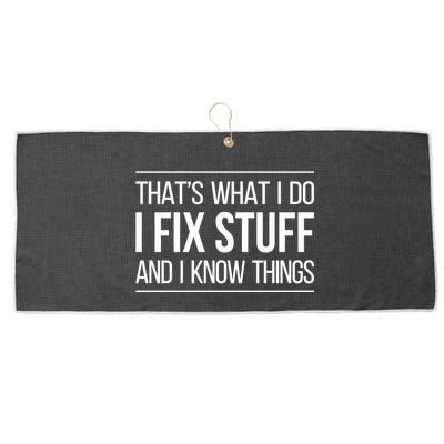 Thats What I Do I Fix Stuff And I Know Things Large Microfiber Waffle Golf Towel