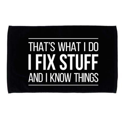 Thats What I Do I Fix Stuff And I Know Things Microfiber Hand Towel