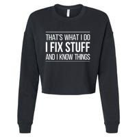 Thats What I Do I Fix Stuff And I Know Things Cropped Pullover Crew