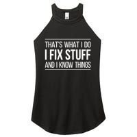 Thats What I Do I Fix Stuff And I Know Things Women's Perfect Tri Rocker Tank