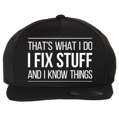 Thats What I Do I Fix Stuff And I Know Things Wool Snapback Cap