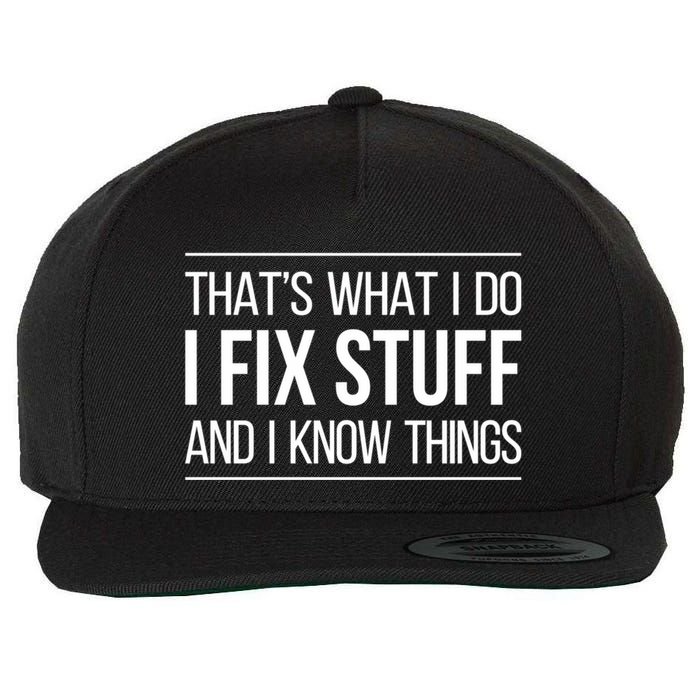 Thats What I Do I Fix Stuff And I Know Things Wool Snapback Cap