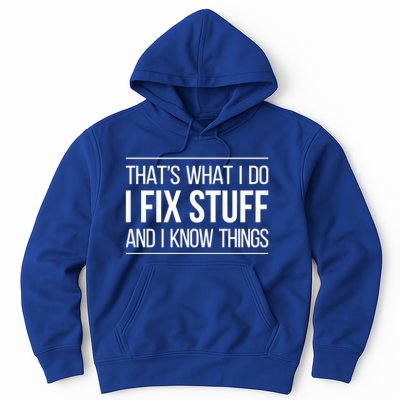 Thats What I Do I Fix Stuff And I Know Things Hoodie