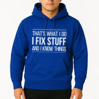 Thats What I Do I Fix Stuff And I Know Things Hoodie