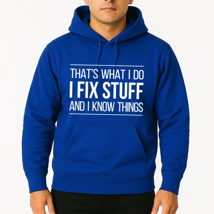 Thats What I Do I Fix Stuff And I Know Things Hoodie
