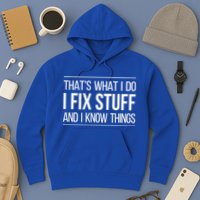 Thats What I Do I Fix Stuff And I Know Things Hoodie
