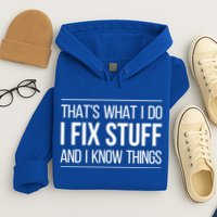 Thats What I Do I Fix Stuff And I Know Things Hoodie
