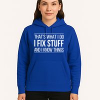 Thats What I Do I Fix Stuff And I Know Things Hoodie