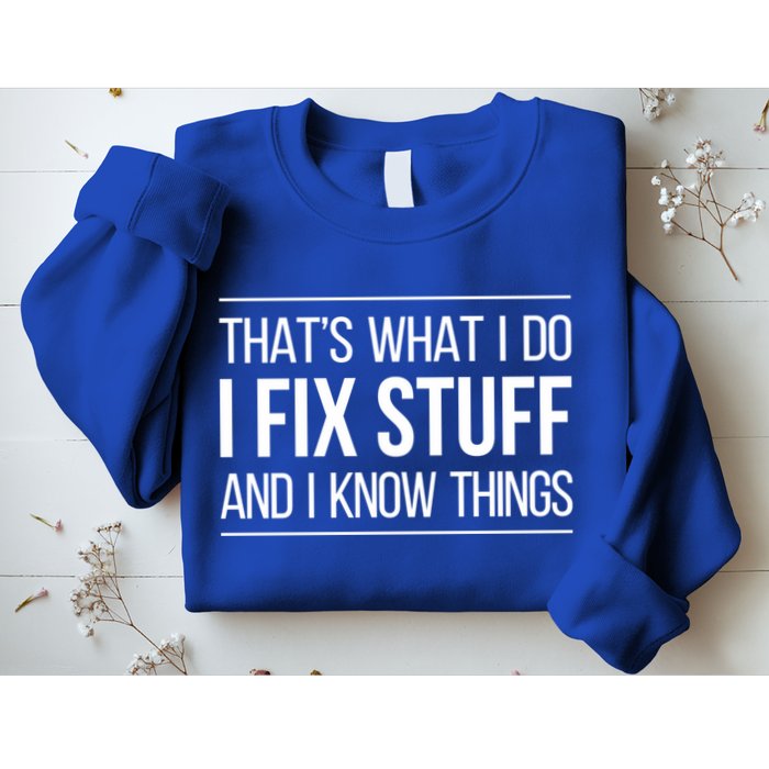 Thats What I Do I Fix Stuff And I Know Things Sweatshirt