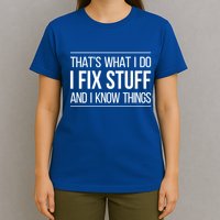Thats What I Do I Fix Stuff And I Know Things T-Shirt