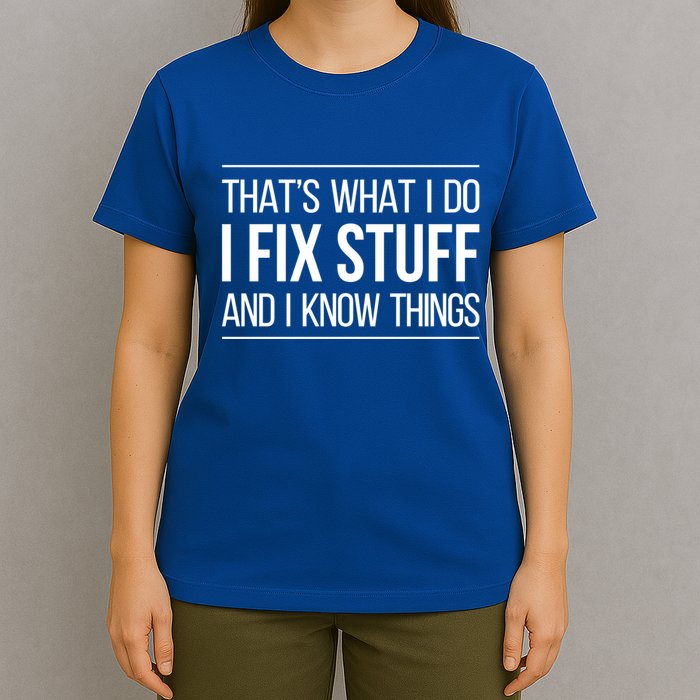 Thats What I Do I Fix Stuff And I Know Things T-Shirt