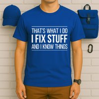Thats What I Do I Fix Stuff And I Know Things T-Shirt