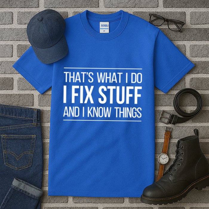 Thats What I Do I Fix Stuff And I Know Things Tall T-Shirt