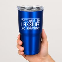 Thats What I Do I Fix Stuff And I Know Things Tumbler