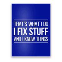 Thats What I Do I Fix Stuff And I Know Things Poster